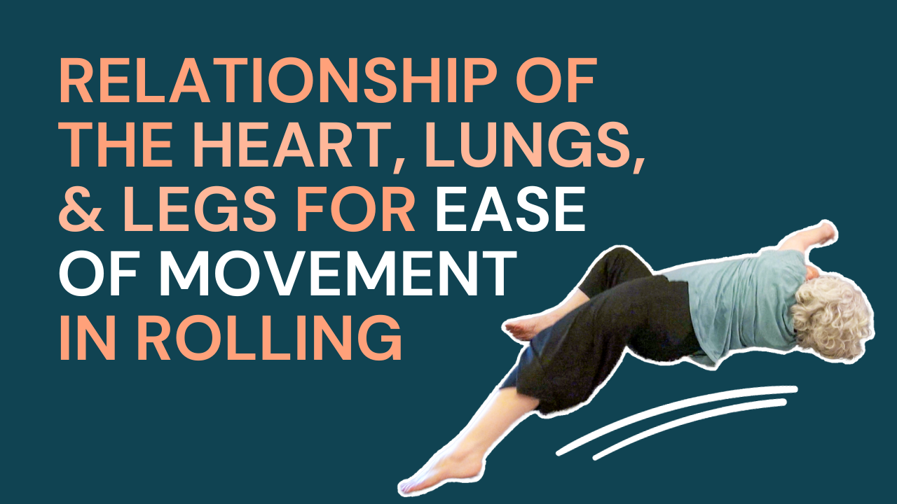 Relationship of the Heart, Lungs, and Legs for Ease of Movement in Rolling BodyMind Centering®